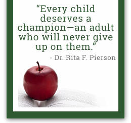 Every child deserves a champion - an adult who will never give up on them. - Dr. Rita F Pierson